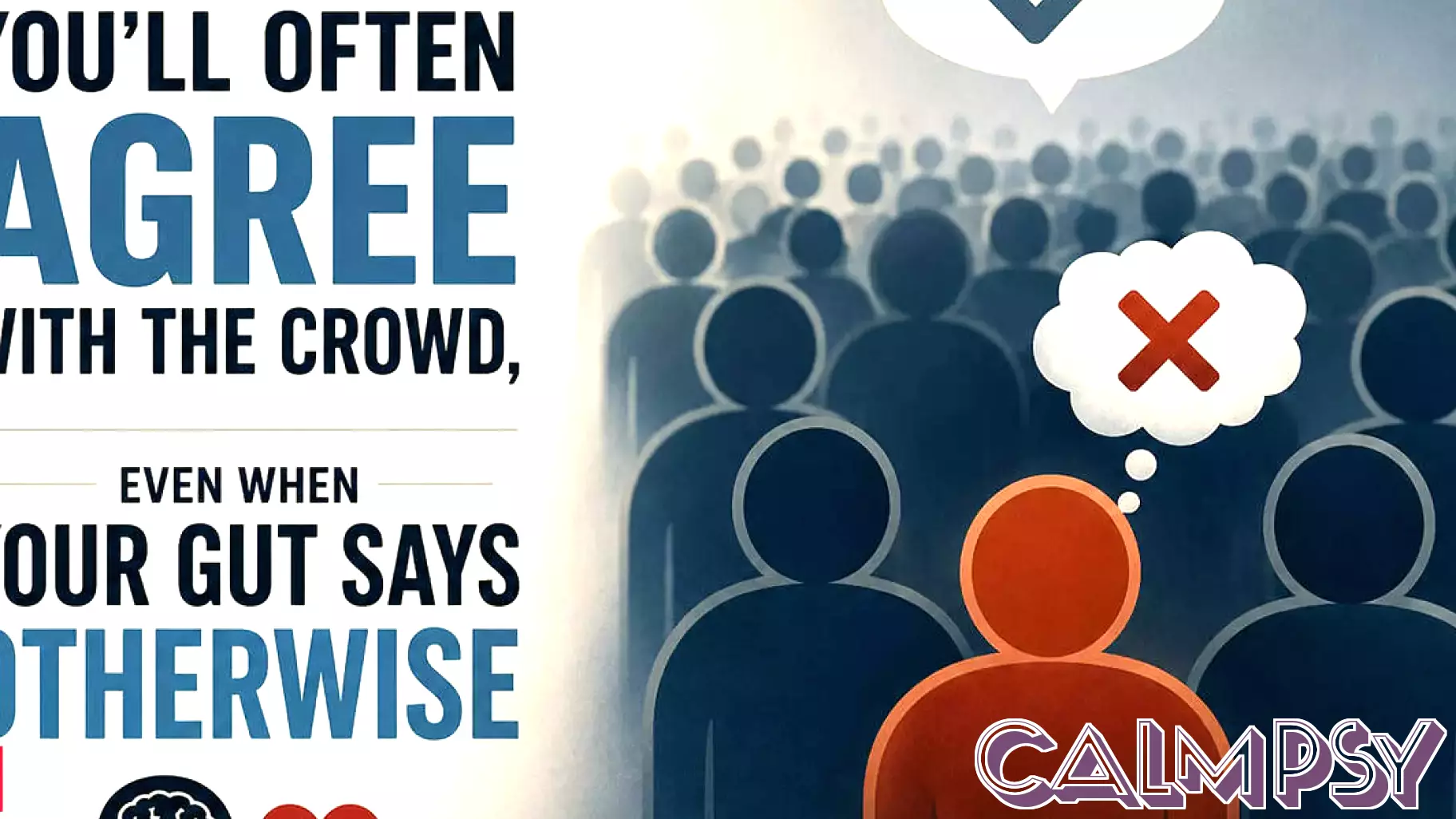 Psychology says you'll often agree with the crowd, even when your gut says otherwise